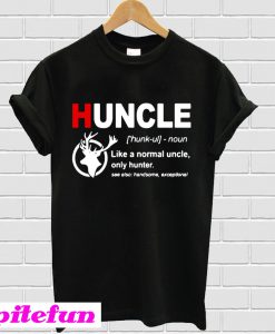 Huncle Like a normal uncle only hunter T-shirt