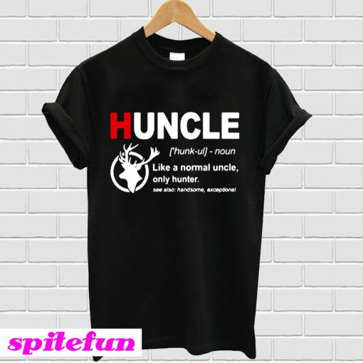 Huncle Like a normal uncle only hunter T-shirt