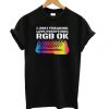 I Just Freaking Love Everything RGB OK Gamer T-shirt