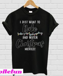 I Just Want To Bake And Watch Christmas Movies T-Shirt