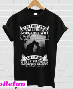 I am a lucky man I have a freaking gorgeous wife She was born in January T-shirt