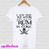 I am the reason why all the Rum is gone T-shirt