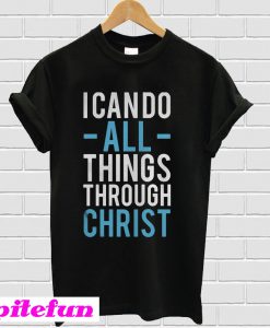 I can do all things through Christ T-shirt