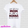 I have two titles Mom and Nonna and I rock them both T-shirt