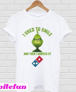 I used to smile and then I worked at Dominos T-shirt