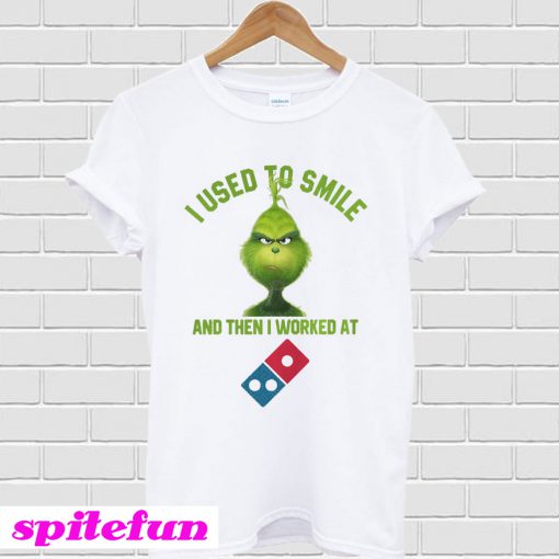 I used to smile and then I worked at Dominos T-shirt