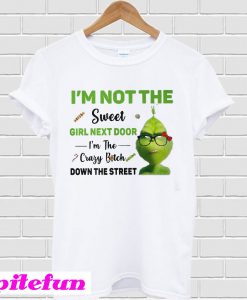 I'm Not The Sweet Girl Next Door I'm The Crazy Bitch Down The Street T-Shirt