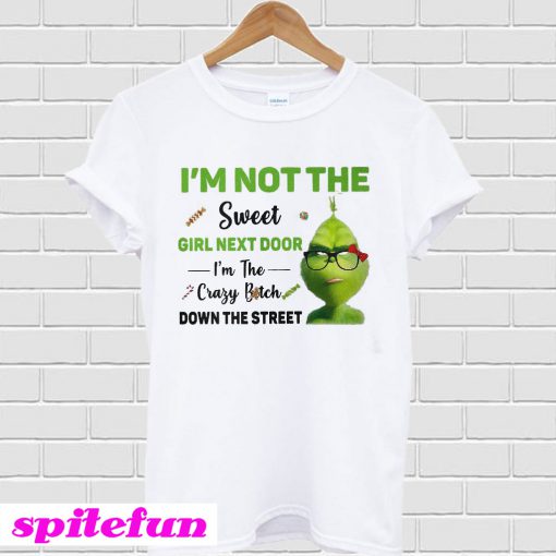 I'm Not The Sweet Girl Next Door I'm The Crazy Bitch Down The Street T-Shirt