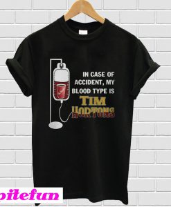 In case of accident my blood type is Tim Hortons T-shirt