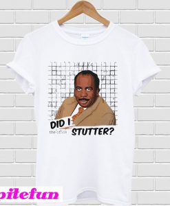 Stanley Hudson did I stutter T-shirt