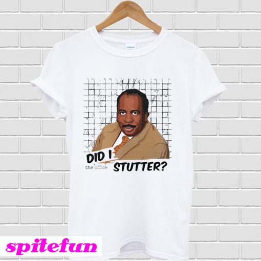 Stanley Hudson did I stutter T-shirt