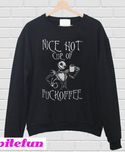 Jack Skellington nice hot cup of fuckoffee Sweatshirt