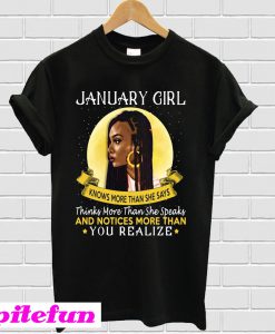 January girl know more than she says you realize T-shirt