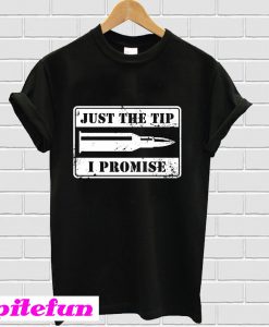 Just the tip i promise T-shirt