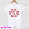 Merry christmas ya filthy animal T-shirt