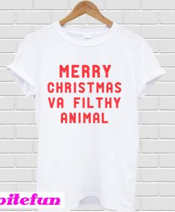 Merry christmas ya filthy animal T-shirt