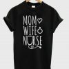 Mom Love Wife Nurse T-Shirt