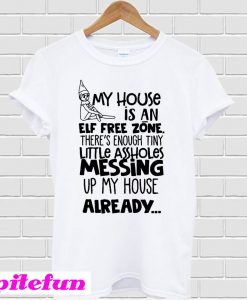 My house is an elf free zone T-shirt