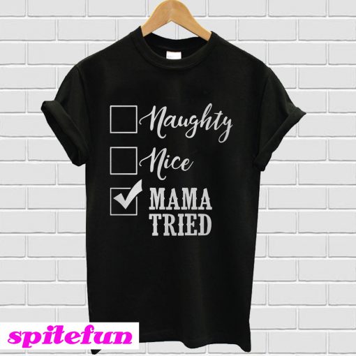 Naughty nice mama tried T-shirt