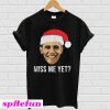 Obama Miss Me Yet T-shirt