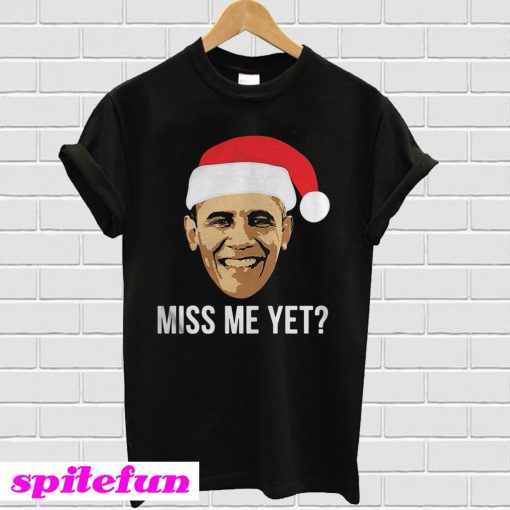 Obama Miss Me Yet T-shirt