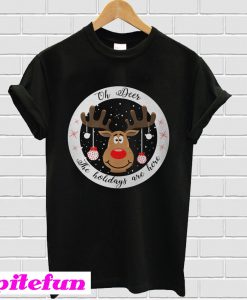 Oh reindeer the holidays are here Christmas T-shirt