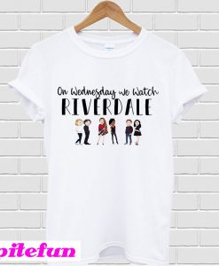 On Wednesday We watch reverdale T-shirt