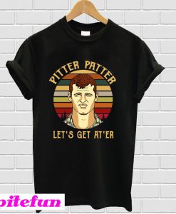 Pitter patter let’s get at’er T-shirt