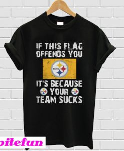 Pittsburgh Steelers If this flag offends you It’s because your team sucks T-shirt