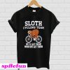 Sloth cycling team we'll get there when we get there T-shirt