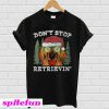 Don't stop golden retriever Christmas T-shirt