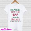 Dreaming of a white and red Christmas T-shirt