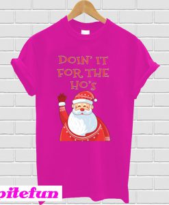 Santa Doin It For The Ho's T-Shirt
