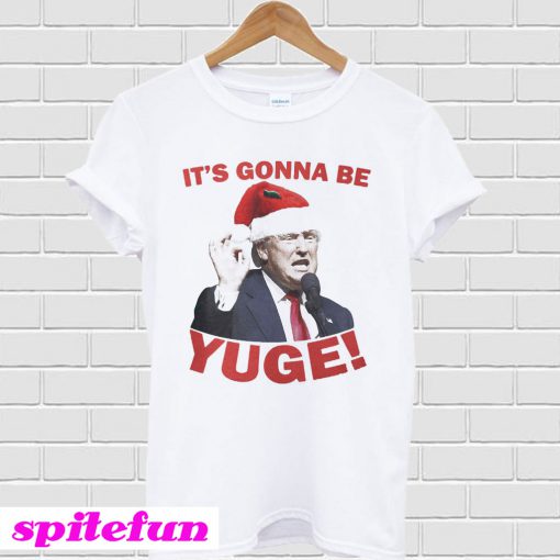 Santa Trump It’s gonna be Yuge Christmas T-shirt