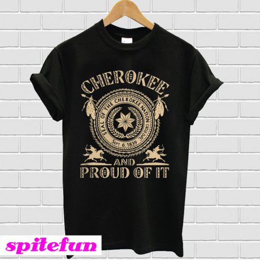 Seal of the cherokee nation Cherokee and proud of it T-shirt