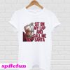 Sit on my lap and call me Santa T-shirt