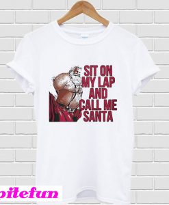 Sit on my lap and call me Santa T-shirt