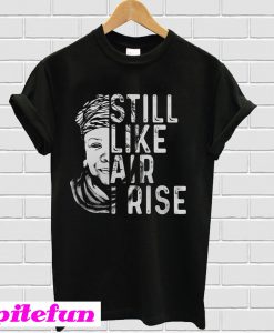 Still like air I rise T-shirt