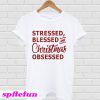 Stressed blessed and Christmas obsessed T-shirt