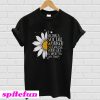 Sunflower I became a social worker because your life is worth my time T-shirt