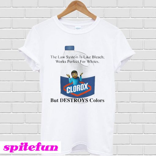 The law system is like bleach works perfect for whites T-shirt