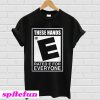 These Hands Rated E For Everyone T-Shirt