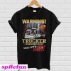 Warning This Trucker Does Not Play Well With Stupid People T-Shirt