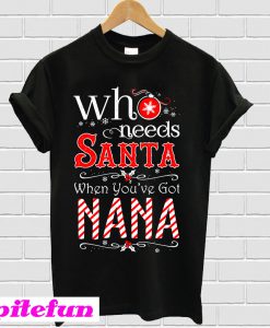 Who needs Santa when you’ve got Nana T-shirt