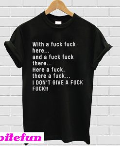 With A Fuck Duck Here And A Fuck Fuck There Here A Duck There A Fuck T-Shirt