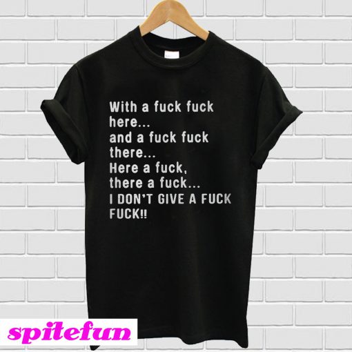 With A Fuck Duck Here And A Fuck Fuck There Here A Duck There A Fuck T-Shirt