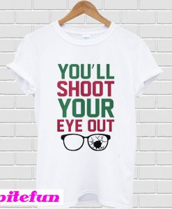 You'll shoot your eye out T-shirt