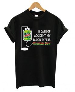in Case of Accident My Blood Type is Mountain Dew T-shirt