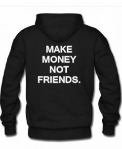 Make money not friends Back Hoodie