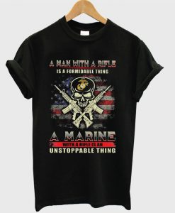 A Man With A Rifle Is A Formidable Thing A Marine T-shirt